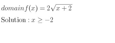 The domain of f(x)=2sqrt(x+2) is x>=-2